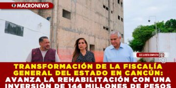TRANSFORMACIÓN DE LA FISCALÍA GENERAL DEL ESTADO EN CANCÚN: AVANZA LA REHABILITACIÓN CON UNA INVERSIÓN DE 144 MILLONES DE PESOS