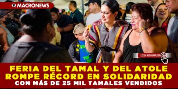 FERIA DEL TAMAL Y DEL ATOLE ROMPE RÉCORD EN SOLIDARIDAD CON MÁS DE 25 MIL TAMALES VENDIDOS
