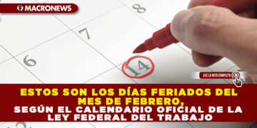 ESTOS SON LOS DÍAS FERIADOS DEL MES DE FEBRERO, SEGÚN EL CALENDARIO OFICIAL DE LA LEY FEDERAL DEL TRABAJO