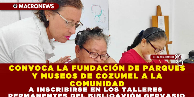 CONVOCA LA FUNDACIÓN DE PARQUES Y MUSEOS DE COZUMEL A LA COMUNIDAD A INSCRIBIRSE EN LOS TALLERES PERMANENTES DEL BIBLIOAVIÓN GERVASIO