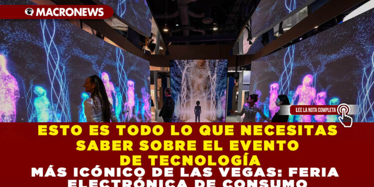 ESTO ES TODO LO QUE NECESITAS SABER SOBRE EL EVENTO DE TECNOLOGÍA MÁS ICÓNICO DE LAS VEGAS: FERIA ELECTRÓNICA DE CONSUMO