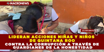 LIDERAN ACCIONES NIÑAS Y NIÑOS DE QUINTANA ROO CONTRA LA CORRUPCIÓN A TRAVÉS DE GUARDIANES DE LA HONESTIDAD
