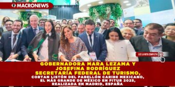 GOBERNADORA MARA LEZAMA Y JOSEFINA RODRÍGUEZ SECRETARÍA FEDERAL DE TURISMO, CORTAN LISTÓN DEL PABELLÓN CARIBE MEXICANO, EL MÁS GRANDE DE MÉXICO EN FITUR 2025, REALIZADA EN MADRID, ESPAÑA