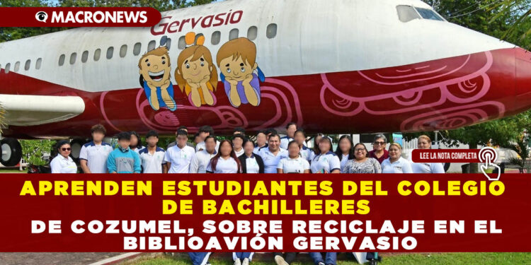 APRENDEN ESTUDIANTES DEL COLEGIO DE BACHILLERES DE COZUMEL, SOBRE RECICLAJE EN EL BIBLIOAVIÓN GERVASIO