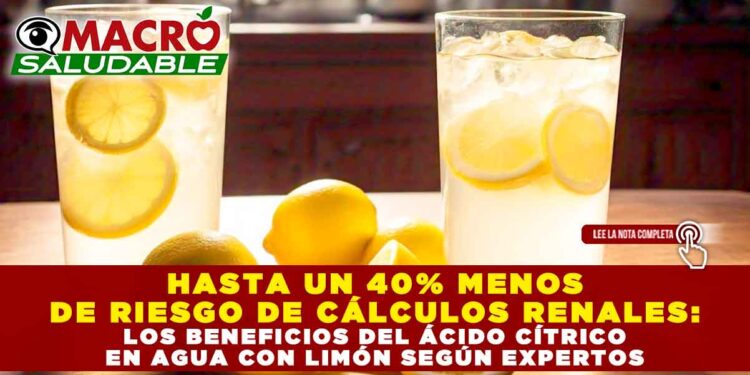 HASTA UN 40% MENOS DE RIESGO DE CÁLCULOS RENALES: LOS BENEFICIOS DEL ÁCIDO CÍTRICO EN AGUA CON LIMÓN SEGÚN EXPERTOS