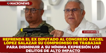 REFRENDA EL EX DIPUTADO AL CONGRESO RACIEL LÓPEZ SALAZAR SU COMPROMISO DE TRABAJAR PARA DISMINUIR A SU MÍNIMA EXPRESIÓN LOS DELITOS DE ALTO IMPACTO