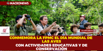 CONMEMORA LA FPMC EL DÍA MUNDIAL DE LAS AVES CON ACTIVIDADES EDUCATIVAS Y DE CONSERVACIÓN