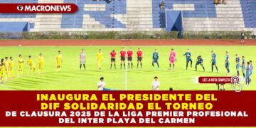 INAUGURA EL PRESIDENTE DEL DIF SOLIDARIDAD EL TORNEO DE CLAUSURA 2025 DE LA LIGA PREMIER PROFESIONAL DEL INTER PLAYA DEL CARMEN