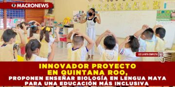 INNOVADOR PROYECTO EN QUINTANA ROO, PROPONEN ENSEÑAR BIOLOGÍA EN LENGUA MAYA PARA UNA EDUCACIÓN MÁS INCLUSIVA