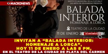 INVITAN A “BALADA INTERIOR: HOMENAJE A LORCA”, HOY 11 DE ENERO A LAS 8 PM, EN EL TEATRO DE LA CIUDAD DE PLAYA DEL CARMEN