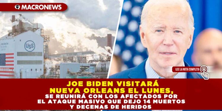 JOE BIDEN VISITARÁ NUEVA ORLEANS EL LUNES, SE REUNIRÁ CON LOS AFECTADOS POR EL ATAQUE MASIVO QUE DEJO 14 MUERTOS Y DECENAS DE HERIDOS