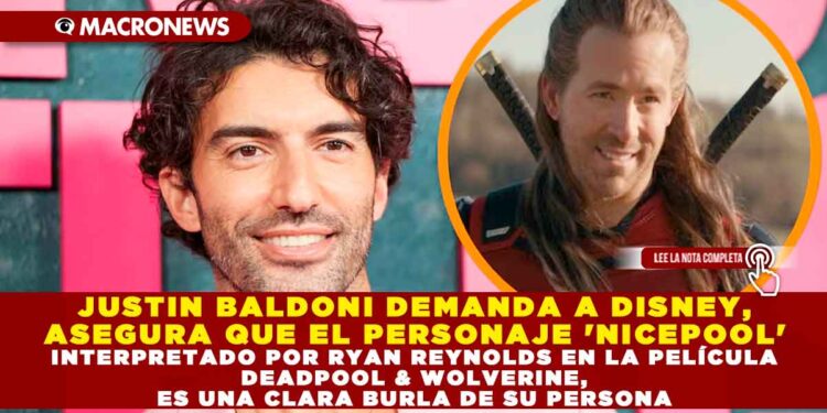 JUSTIN BALDONI DEMANDA A DISNEY, ASEGURA QUE EL PERSONAJE ‘NICEPOOL’ INTERPRETADO POR RYAN REYNOLDS EN LA PELÍCULA DEADPOOL & WOLVERINE, ES UNA CLARA BURLA DE SU PERSONA