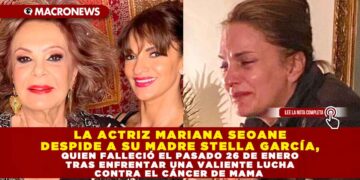 LA ACTRIZ MARIANA SEOANE DESPIDE A SU MADRE STELLA GARCÍA, QUIEN FALLECIÓ EL PASADO 26 DE ENERO TRAS ENFRENTAR UNA VALIENTE LUCHA CONTRA EL CÁNCER DE MAMA