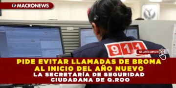 PIDE EVITAR LLAMADAS DE BROMA AL INICIO DEL AÑO NUEVO LA SECRETARÍA DE SEGURIDAD CIUDADANA DE Q.ROO
