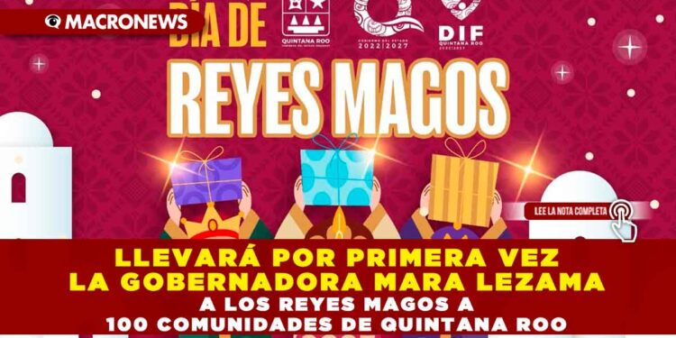 LLEVARÁ POR PRIMERA VEZ LA GOBERNADORA MARA LEZAMA A LOS REYES MAGOS A 100 COMUNIDADES DE QUINTANA ROO