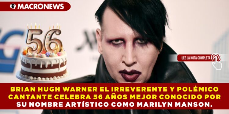 BRIAN HUGH WARNER EL IRREVERENTE Y POLÉMICO CANTANTE CELEBRA 56 AÑOS MEJOR CONOCIDO POR SU NOMBRE ARTÍSTICO COMO MARILYN MANSON.