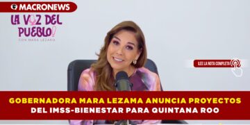 GOBERNADORA MARA LEZAMA ANUNCIA PROYECTOS DEL IMSS-BIENESTAR PARA QUINTANA ROO