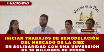 INICIAN TRABAJOS DE REMODELACIÓN DEL MERCADO DE LA DIEZ EN SOLIDARIDAD CON UNA UNVERSIÓN DE 10 MILLONES DE PESOS