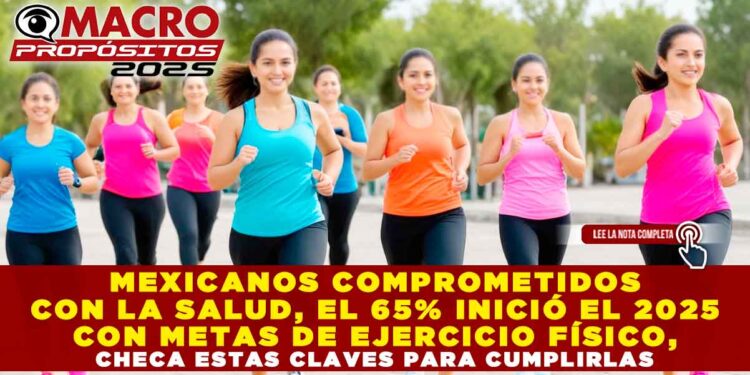 MEXICANOS COMPROMETIDOS CON LA SALUD, EL 65% INICIÓ EL 2025 CON METAS DE EJERCICIO FÍSICO, CHECA ESTAS CLAVES PARA CUMPLIRLAS