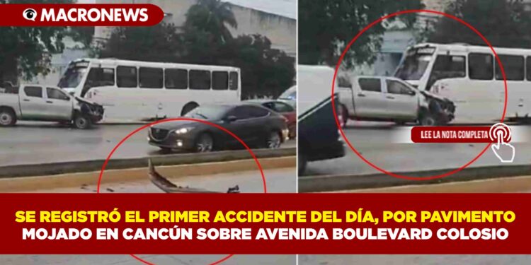 SE REGISTRÓ EL PRIMER ACCIDENTE DEL DÍA, POR PAVIMENTO MOJADO EN CANCÚN SOBRE AVENIDA BOULEVARD COLOSIO