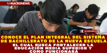 CONOCE EL PLAN INTEGRAL DEL SISTEMA NACIONAL DE BACHILLERATO DE LA NUEVA ESCUELA MEXICANA EL CUAL BUSCA FORTALECER LA EDUCACIÓN MEDIA SUPERIOR Y COMO FUNCIONARÁ