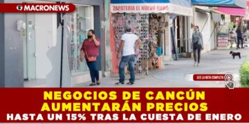 NEGOCIOS DE CANCÚN AUMENTARÁN PRECIOS HASTA UN 15% TRAS LA CUESTA DE ENERO