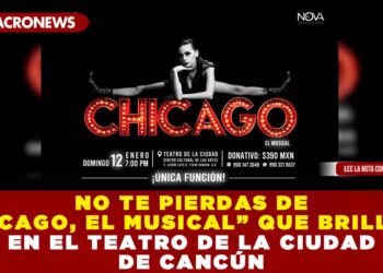 NO TE PIERDAS DE “CHICAGO, EL MUSICAL” QUE BRILLARÁ EN EL TEATRO DE LA CIUDAD DE CANCÚN