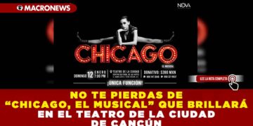 NO TE PIERDAS DE “CHICAGO, EL MUSICAL” QUE BRILLARÁ EN EL TEATRO DE LA CIUDAD DE CANCÚN