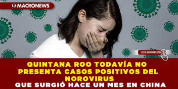 QUINTANA ROO TODAVÍA NO PRESENTA CASOS POSITIVOS DEL NOROVIRUS QUE SURGIÓ HACE UN MES EN CHINA