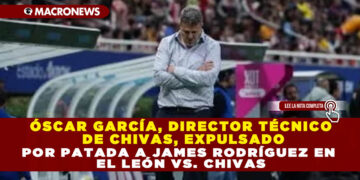 ÓSCAR GARCÍA, DIRECTOR TÉCNICO DE CHIVAS, EXPULSADO POR PATADA A JAMES RODRÍGUEZ EN EL LEÓN VS. CHIVAS
