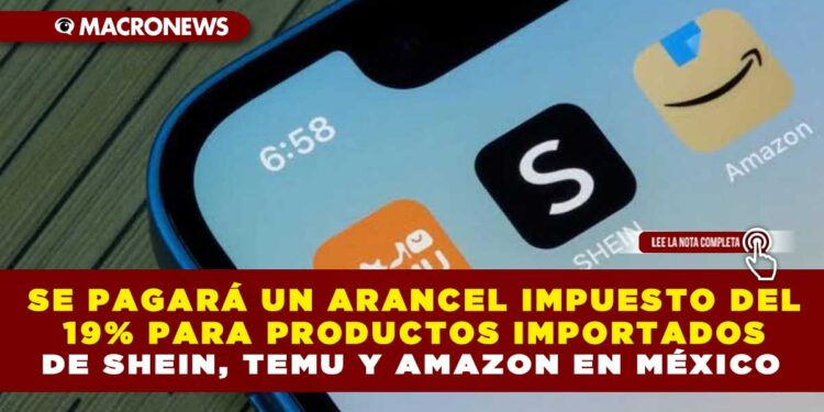 SE PAGARÁ UN ARANCEL IMPUESTO DEL 19% PARA PRODUCTOS IMPORTADOS DE SHEIN, TEMU Y AMAZON EN MÉXICO