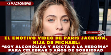 EL EMOTIVO VIDEO DE PARIS JACKSON, HIJA DE MICHAEL: “SOY ALCOHÓLICA Y ADICTA A LA HEROÍNA” PARA CELEBRAR 5 AÑOS DE SOBRIEDAD