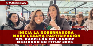 INICIA LA GOBERNADORA MARA LEZAMA PARTICIPACIÓN DEL PABELLÓN DEL CARIBE MEXICANO EN FITUR 2025