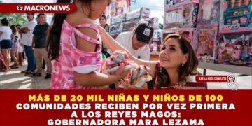MÁS DE 20 MIL NIÑAS Y NIÑOS DE 100 COMUNIDADES RECIBEN POR VEZ PRIMERA A LOS REYES MAGOS: GOBERNADORA MARA LEZAMA