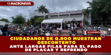 CIUDADANOS DE Q.ROO MUESTRAN DESCONTENTO ANTE LARGAS FILAS PARA EL PAGO DE PLACAS Y REFRENDO