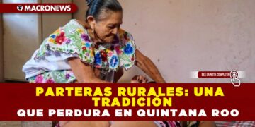 PARTERAS RURALES: UNA TRADICIÓN QUE PERDURA EN QUINTANA ROO