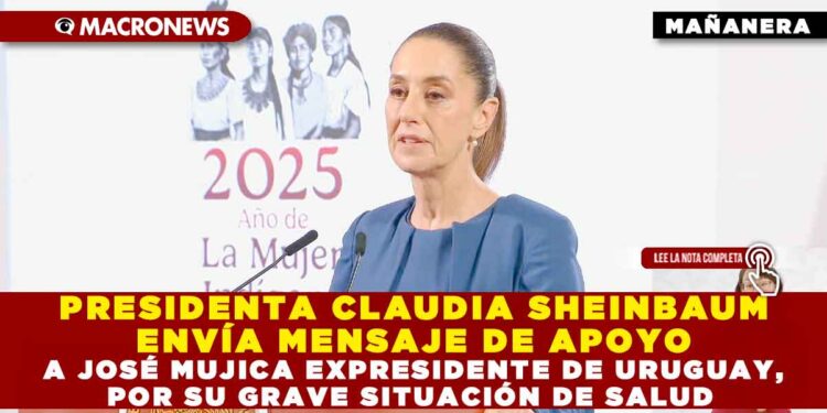 PRESIDENTA CLAUDIA SHEINBAUM ENVÍA MENSAJE DE APOYO A JOSÉ MUJICA EXPRESIDENTE DE URUGUAY, POR SU GRAVE SITUACIÓN DE SALUD