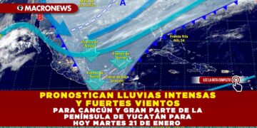 PRONOSTICAN LLUVIAS INTENSAS Y FUERTES VIENTOS PARA CANCÚN Y GRAN PARTE DE LA PENÍNSULA DE YUCATÁN PARA HOY MARTES 21 DE ENERO