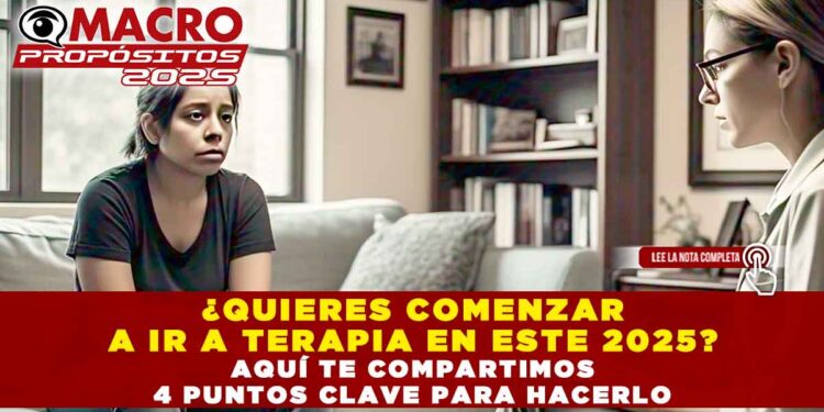 ¿QUIERES COMENZAR A IR A TERAPIA EN ESTE 2025? AQUÍ TE COMPARTIMOS 4 PUNTOS CLAVE PARA HACERLO