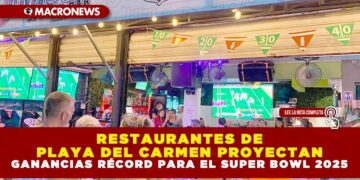 RESTAURANTES DE PLAYA DEL CARMEN PROYECTAN GANANCIAS RÉCORD PARA EL SUPER BOWL 2025