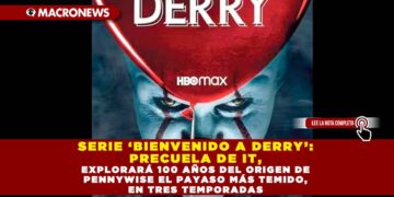 SERIE ‘BIENVENIDO A DERRY’: PRECUELA DE IT, EXPLORARÁ 100 AÑOS DEL ORIGEN DE PENNYWISE EL PAYASO MÁS TEMIDO, EN TRES TEMPORADAS