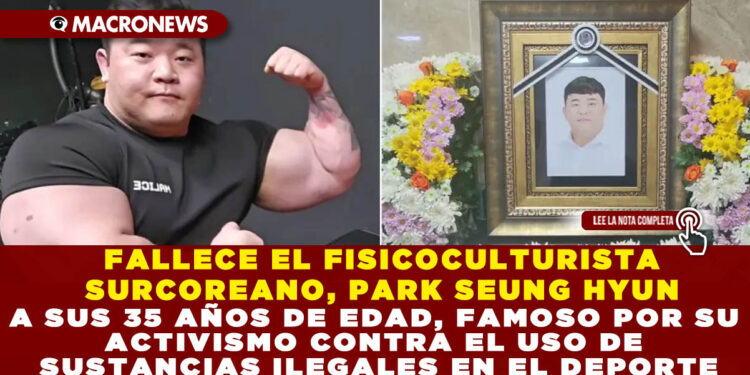FALLECE EL FISICOCULTURISTA SURCOREANO, PARK SEUNG HYUN A SUS 35 AÑOS DE EDAD, FAMOSO POR SU ACTIVISMO CONTRA EL USO DE SUSTANCIAS ILEGALES EN EL DEPORTE