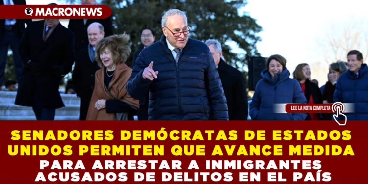 SENADORES DEMÓCRATAS DE ESTADOS UNIDOS PERMITEN QUE AVANCE MEDIDA PARA ARRESTAR A INMIGRANTES ACUSADOS DE DELITOS EN EL PAÍS