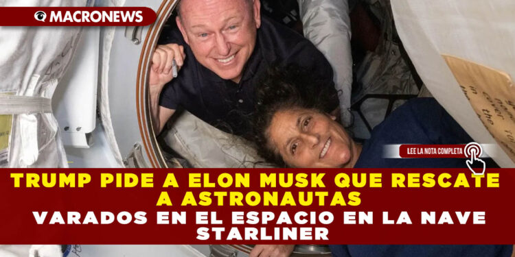 TRUMP PIDE A ELON MUSK QUE RESCATE A ASTRONAUTAS VARADOS EN EL ESPACIO EN LA NAVE STARLINER