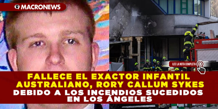 FALLECE EL EXACTOR INFANTIL AUSTRALIANO, RORY CALLUM SYKES DEBIDO A LOS INCENDIOS SUCEDIDOS EN LOS ÁNGELES