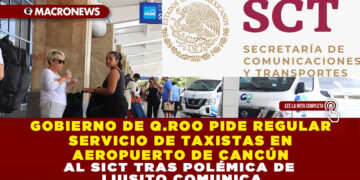 GOBIERNO DE Q.ROO PIDE REGULAR SERVICIO DE TAXISTAS EN AEROPUERTO DE CANCÚN AL SICT TRAS POLÉMICA DE LUISITO COMUNICA