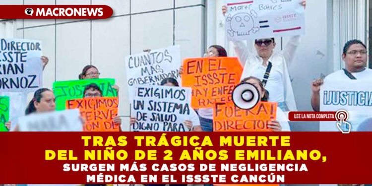 TRAS TRÁGICA MUERTE DEL NIÑO DE 2 AÑOS EMILIANO, SURGEN MÁS CASOS DE NEGLIGENCIA MÉDICA EN EL ISSSTE CANCÚN
