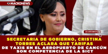 SECRETARIA DE GOBIERNO, CRISTINA TORRES ACLARA QUE TARIFAS DE TAXIS EN EL AEROPUERTO DE CANCÚN SON COMPETENCIA DE LA SICT