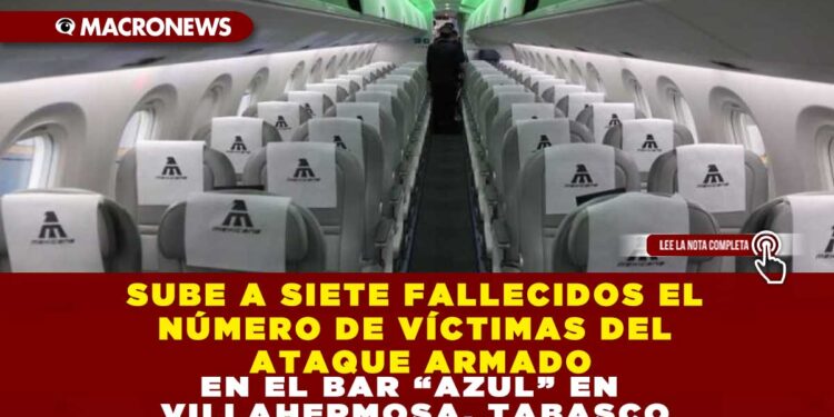 SUBE A SIETE FALLECIDOS EL NÚMERO DE VÍCTIMAS DEL ATAQUE ARMADO EN EL BAR “AZUL” EN VILLAHERMOSA, TABASCO