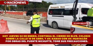 HOY JUEVES 02 DE ENERO, CONTINUA EL CIERRE DE BLVR. COLOSIO SOBRE LA CALLE 16 DE ABRIL Y AV. KABAH CON AV. HUAYACÁN  POR OBRAS DEL PUENTE NICHUPTE, TOME SUS PRECAUCIONES.